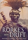 Rorke s Drift, 1879: Anatomy of a Great Zulu War Siege