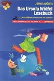Das Ursula W�lfel Lesebuch. 114 Geschichten zum Lachen und Staunen