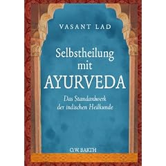 Selbstheilung mit Ayurveda: Das Standardwerk der indischen Heilkunde