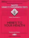DSST Here`s to Your Health (DANTES Series)