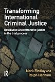 Transforming international criminal justice : retributive and restorative justice in the trial process
