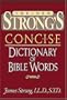 The New Strong's Concise Dictionary Of Bible Words