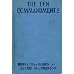 The Ten Commandments: A Novel by Henry MacMahon from Jeannie Mcpherson's Story Produced by Cecil B. Demille as the Celebrated Paramount Picture "The Ten Commandments" Illustrated with Scenes from the Photoplay book cover