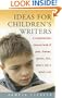 Ideas for Children's Writers: A Comprehensive Resource Book of Plots, Themes, Genres, Lists, What's Hot & What's Not