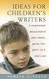 Ideas for Children's Writers: A Comprehensive Resource Book of Plots, Themes, Genres, Lists, What's Hot & What's Not