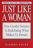 Just Like A Woman : How Gender Science Is Redefining What Makes Us Female