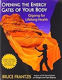 Opening the Energy Gates of Your Body: Qigong for Lifelong Health