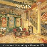 Karen Browns Spain, Revised Edition: Exceptional Places to Stay & Itineraries 2008 (Karen Browns Spain Charming Inns & Itineraries)