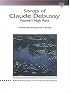 Songs of Claude Debussy: The Vocal Library (Schirmer's Library of Musical Classics)