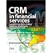 CRM in Financial Services: A Practical Guide to Making Customer Relationship Management Work