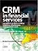 CRM in Financial Services: A Practical Guide to Making Customer Relationship Management Work