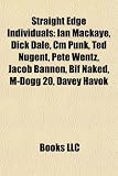 Straight Edge Individuals: Ian Mackaye, Dick Dale, Cm Punk, Ted Nugent, Pete Wentz, Jacob Bannon, Bif Naked, M-Dogg 20, Davey Havok