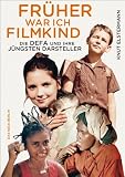 Produkt-Bild: Fr&uuml;her war ich Filmkind: Die DEFA und ihre j&uuml;ngsten Darsteller