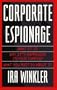 Corporate Espionage: What It Is, Why It's Happening in Your Company, What You Must Do About It