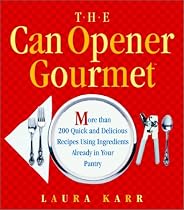 The Can Opener Gourmet: More than 200 Quick and Delicious Recipes Using Ingredients...