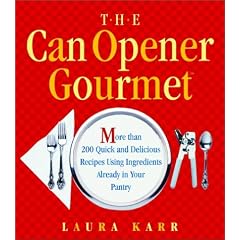 The Can Opener Gourmet: More Than 200 Quick and Delicious Recipes Using Ingredients Already in Your Pantry