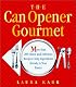 The Can Opener Gourmet : More Than 200 Quick and Delicious Recipes Using Ingredients Already in Your Pantry