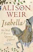 Isabella: She-wolf of France, Queen of England