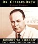 Dr. Charles Drew: Medical Pioneer (Journey to Freedom: The African American Library)