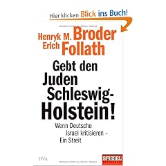 Gebt den Juden Schleswig-Holstein!: Wenn Deutsche Israel kritisieren - ein Streit - Ein SPIEGEL-Buch