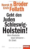 Gebt den Juden Schleswig-Holstein!: Wenn Deutsche Israel kritisieren - ein Streit - Ein SPIEGEL-Buch - Henryk M. Broder, Erich Follath