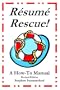 Resume Rescue!: A How-To Manual - Revised Edition