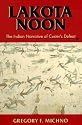 Lakota Noon: The Indian Narrative of Custer's Defeat