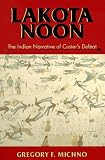 Lakota Noon: The Indian Narrative of Custer s Defeat