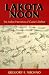 Lakota Noon: The Indian Narrative of Custer's Defeat