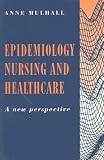 Epidemiology, Nursing and Healthcare: A New Perspective