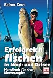 Erfolgreich fischen in Nord- und Ostsee: Handbuch f&uuml;r den Meeresangler - Rainer Korn