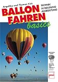 Ballonfahren basics. Technik, Ausbildung, Ausr�stung