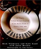 American Brasserie: 180 Simple, Robust Recipes Inspired by the Rustic Foods of France, Italy, and America