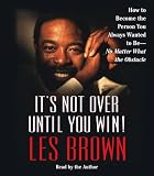Buy : Its Not Over Until You Win!: How to Become the Person You Always Wanted to Be -- No Matter What the Obstacles