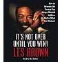 It's Not Over Until You Win!: How to Become the Person You Always Wanted to Be -- No Matter What the Obstacles