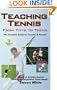 Teaching Tennis - from Tots to Teens: The Complete Guide for Coaches & Parents