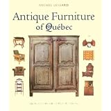 Antique Furniture of Quebec: Four Centuries of Furniture-Making by Michel Lessard
