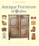 Antique Furniture of Quebec: Four Centuries of Furniture-Making