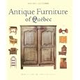 Antique Furniture of Quebec: Four Centuries of Furniture-Making by  Michel Lessard