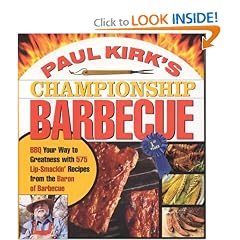 Paul Kirk's Championship Barbecue: Barbecue Your Way to Greatness with 575 Lip-Smackin' Recipes from the Baron of Barbecue