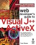 Web Developer's Guide to Visual J++ & ActiveX: The Complete Guide to Combining the Power of ActiveX with the Ease of Java using Visual J++