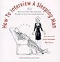 How to Interview a Sleeping Man