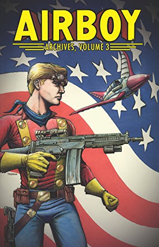 Airboy Archives Volume 3 (Airboy Archive Tp), by Chuck Dixon, Michael T. Gilbert, Timothy Truman, Michael H Price Airboy Archives Volume 3 (Airboy Archive Tp), by Chuck Dixon, Michael T. Gilbert, Timothy Truman, Michael H Price