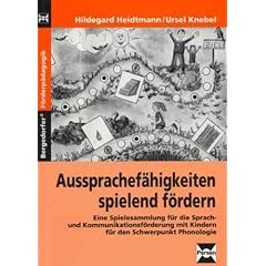 Aussprachef�higkeiten spielend f�rdern: Eine Spielesammlung f�r die Sprach- und Kommunikationsf�rderung mit Kindern f�r den Schwerpunkt "Phonologie"