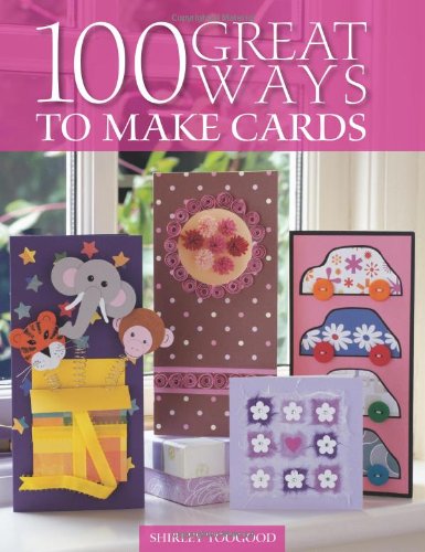 100 Great Ways To Make Cards