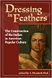 Dressing in Feathers: The Construction of the Indian in American Popular Culture