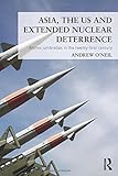 Asia, the US and extended nuclear deterrence : atomic umbrellas in the twenty-first century