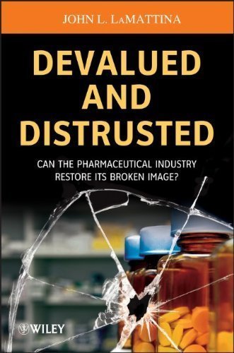 Devalued and Distrusted: Can the Pharmaceutical Industry Restore its Broken Image 1st (first) Edition by LaMattina, John L. published by Wiley (2013)