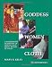 Goddess Women Cloth A Worldwide Tradition of Making and Using Ritual Textiles.
