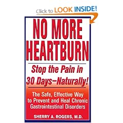No More Heartburn: Stop the Pain in 30 Days--Naturally!: The Safe, Effective Way to Prevent and Heal Chronic Gastrointestinal Disorders
